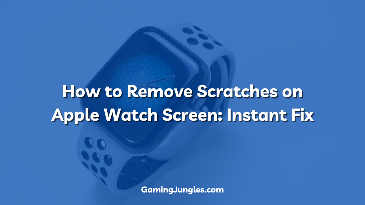 How to Remove Scratches on Apple Watch Screen Instant Fix