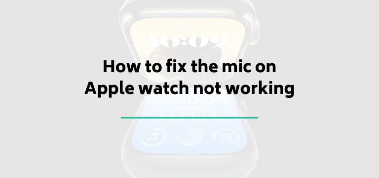 How to fix the mic on Apple watch not working