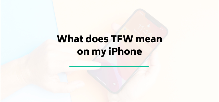 What does TFW mean on my iPhone