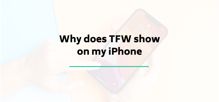 Why does TFW show on my iPhone