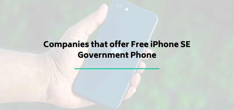 Companies that offer Free iPhone SE Government Phone