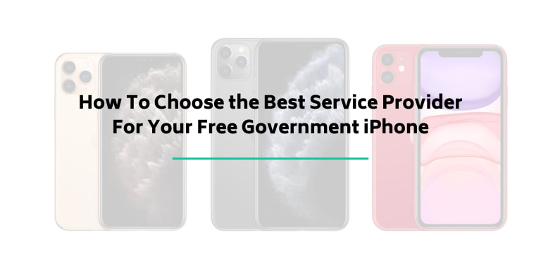 How To Choose the Best Service Provider For Your Free Government iPhone