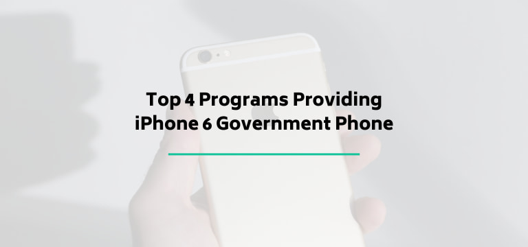 Top 4 Programs Providing iPhone 6 Government Phone