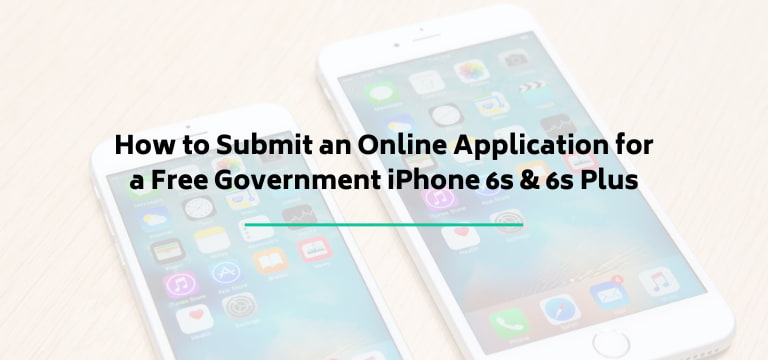How to Submit an Online Application for a Free Government iPhone 6s & 6s Plus