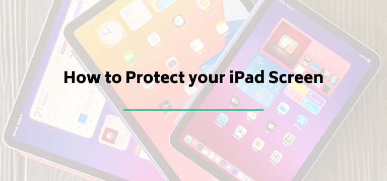 How to Protect your iPad Screen