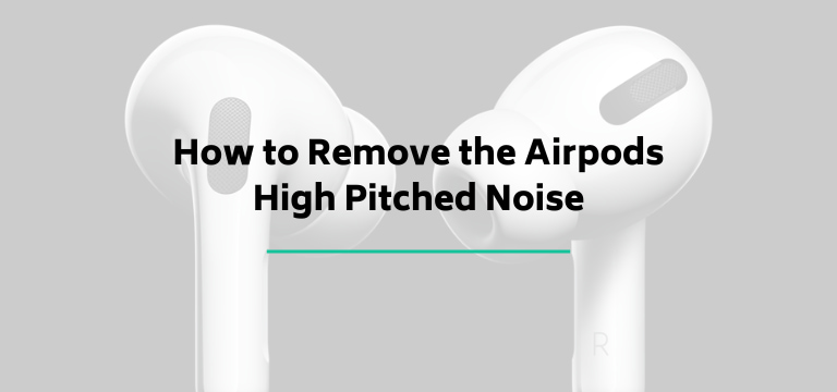 How to Remove the Airpods High Pitched Noise