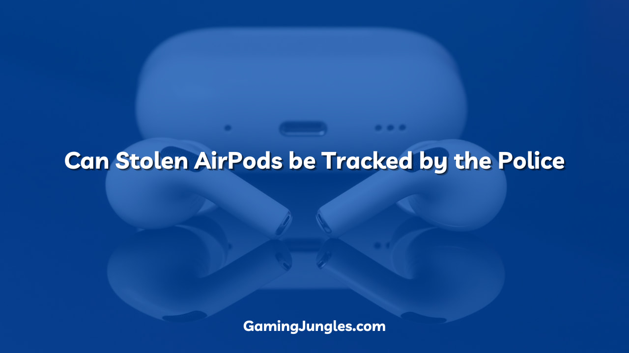 Can Stolen AirPods be Tracked by the Police