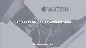 Can You Wear Apple Watch on Ankle Experts Opinions