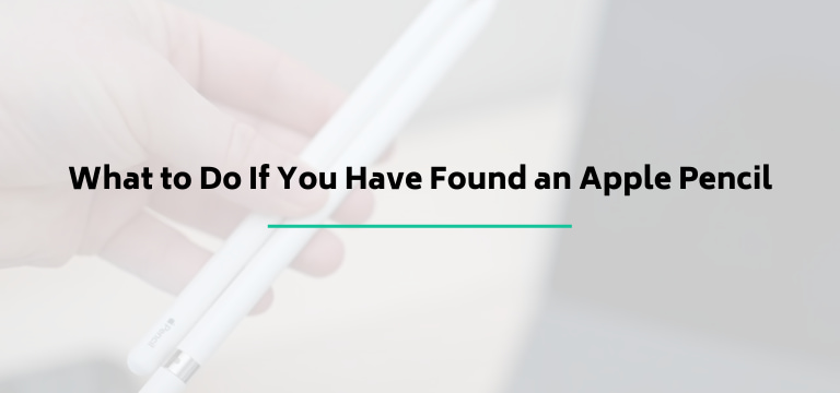 What to Do If You Have Found an Apple Pencil