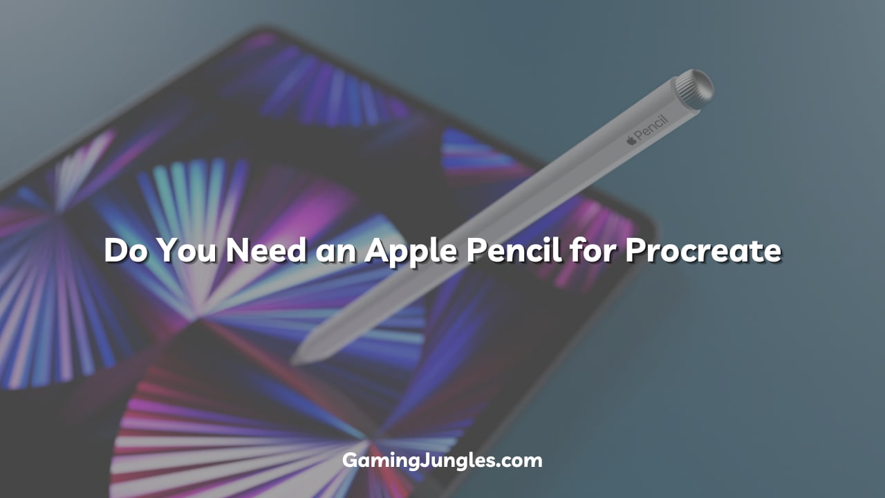 Do You Need an Apple Pencil for Procreate