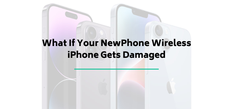 What If Your NewPhone Wireless iPhone Gets Damaged