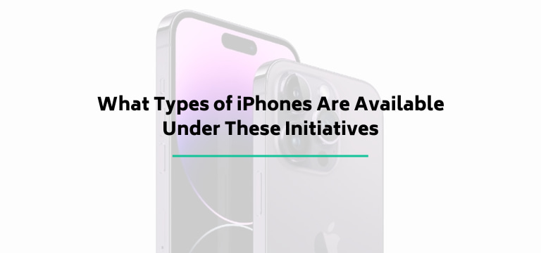What Types of iPhones Are Available Under These Initiatives