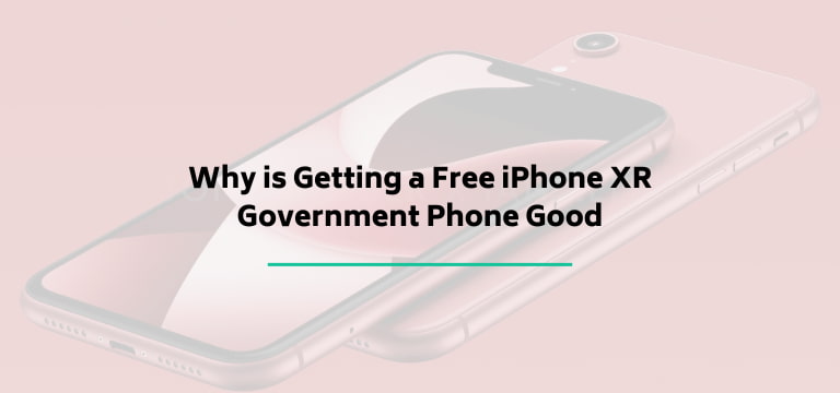 Why is Getting a Free iPhone XR Government Phone Good
