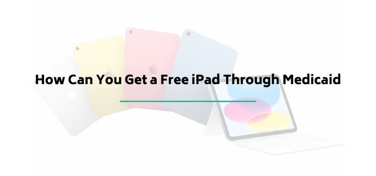 How Can You Get a Free iPad Through Medicaid