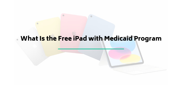 What Is the Free iPad with Medicaid Program