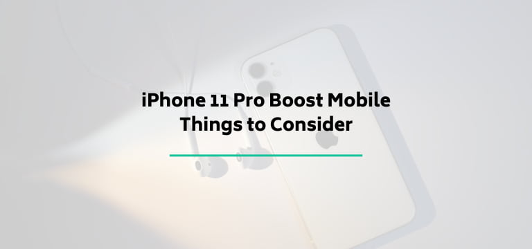iPhone 11 Pro Boost Mobile Things to Consider