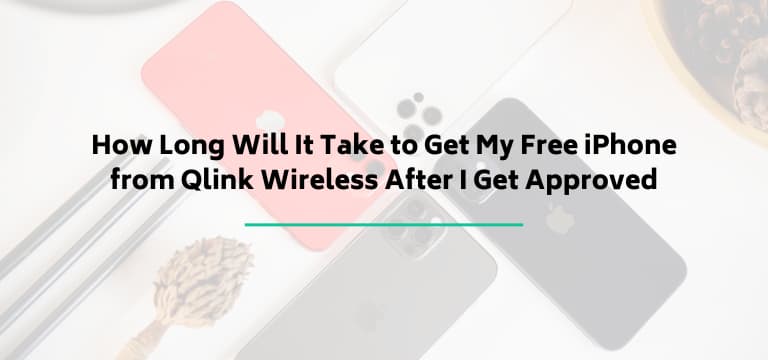How Long Will It Take to Get My Free iPhone from Qlink Wireless After I Get Approved