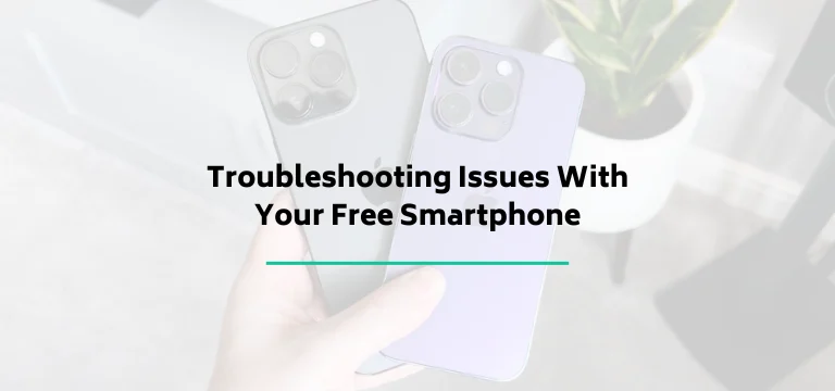 Troubleshooting Issues With Your Free Smartphone