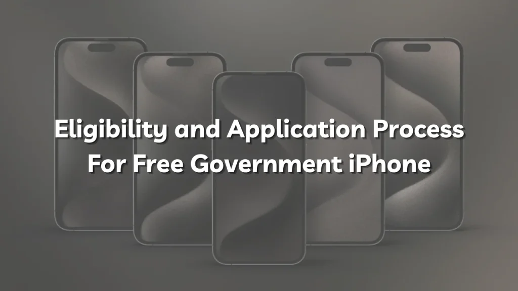 Eligibility And Application Process For Free Government Iphone 1
